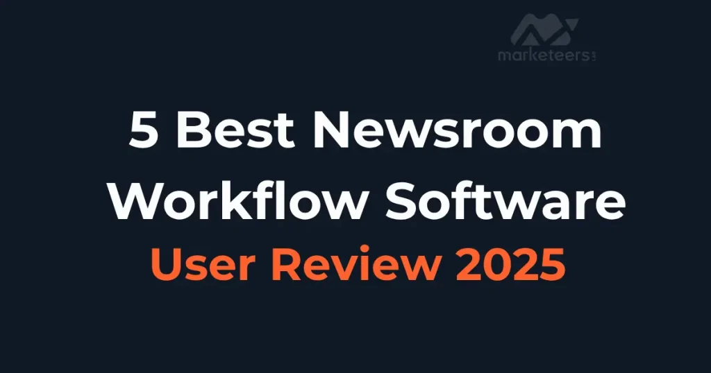 5 Best Newsroom Workflow Software Solutions to Streamline Your Team