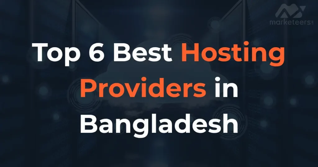 Top 6 Best Hosting Providers in Bangladesh