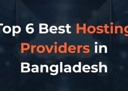 Top 6 Best Hosting Providers in Bangladesh